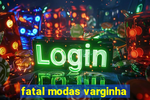 fatal modas varginha